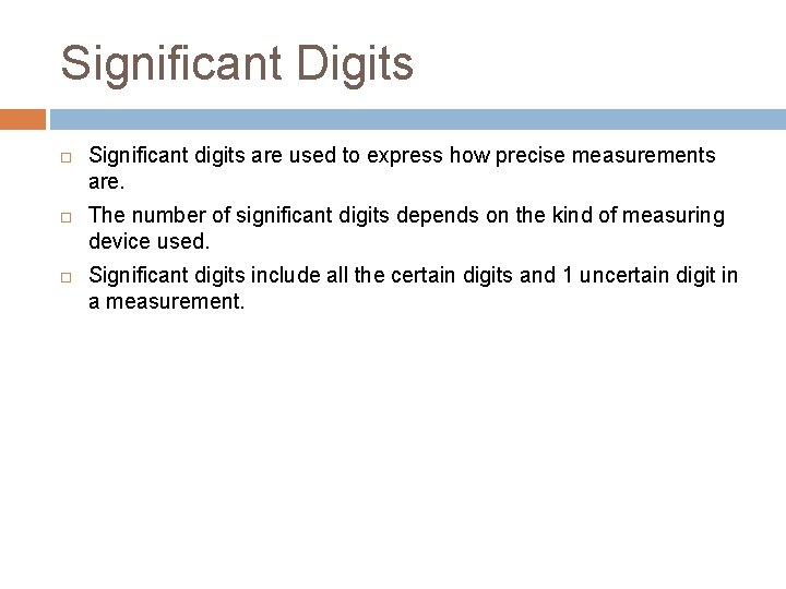 Significant Digits Significant digits are used to express how precise measurements are. The number