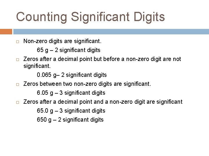 Counting Significant Digits Non-zero digits are significant. 65 g – 2 significant digits Zeros