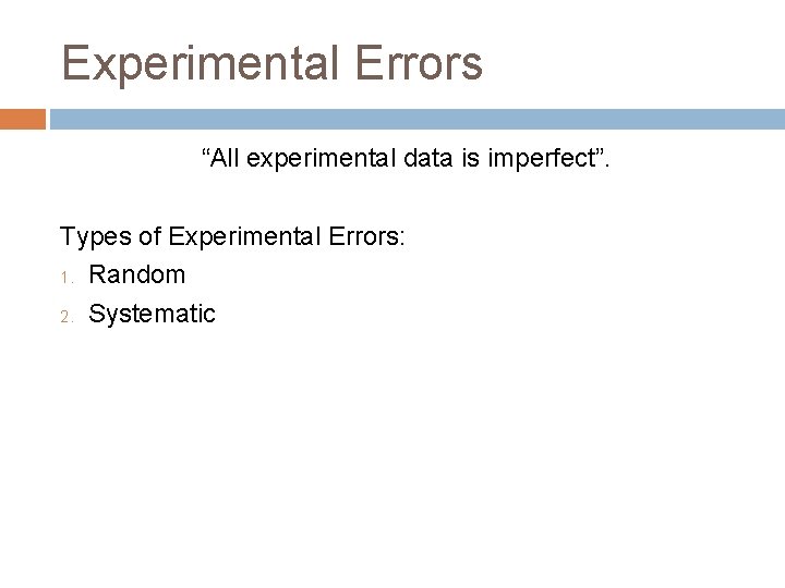 Experimental Errors “All experimental data is imperfect”. Types of Experimental Errors: 1. Random 2.