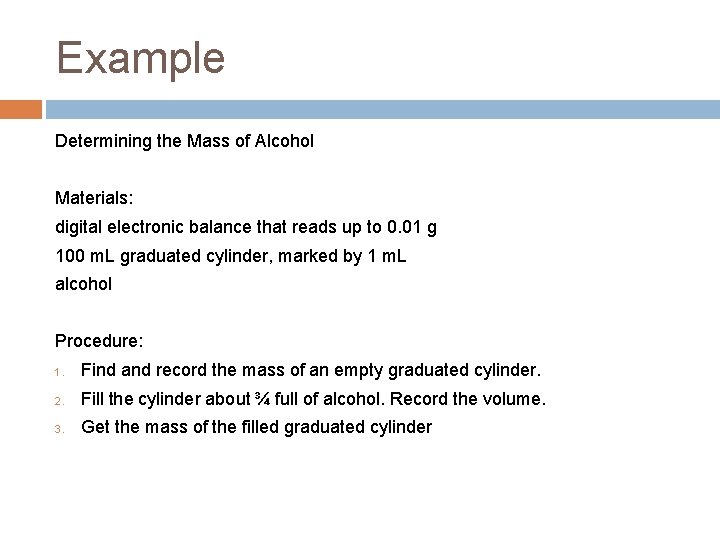 Example Determining the Mass of Alcohol Materials: digital electronic balance that reads up to