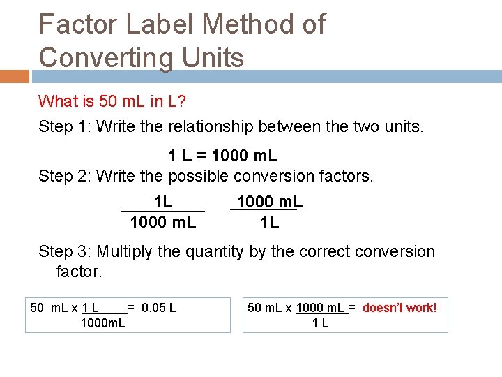 Factor Label Method of Converting Units What is 50 m. L in L? Step