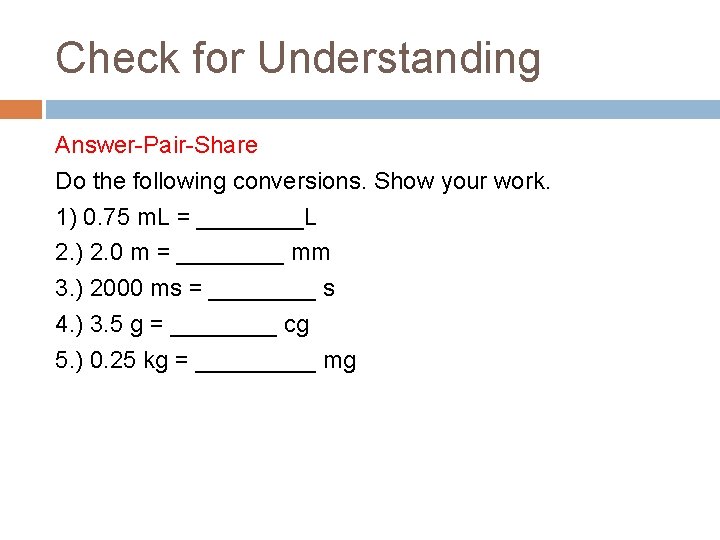 Check for Understanding Answer-Pair-Share Do the following conversions. Show your work. 1) 0. 75