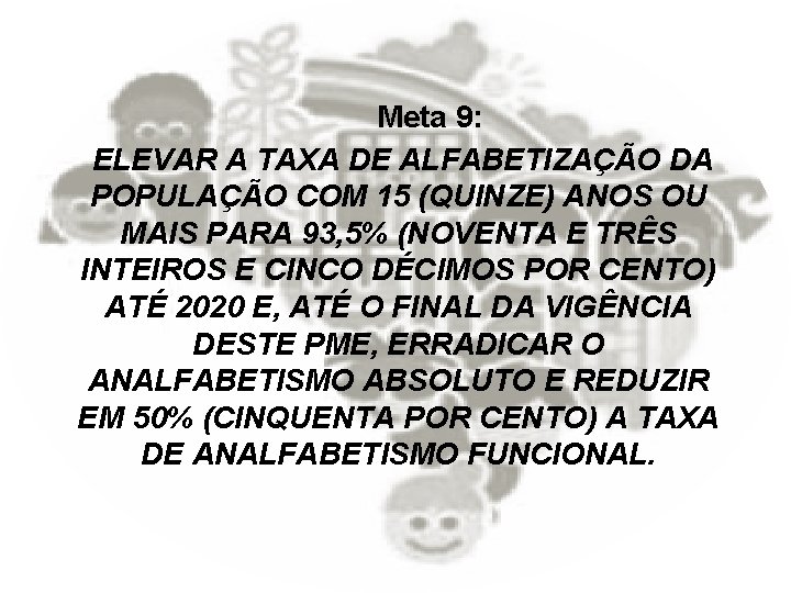 Meta 9: ELEVAR A TAXA DE ALFABETIZAÇÃO DA POPULAÇÃO COM 15 (QUINZE) ANOS OU