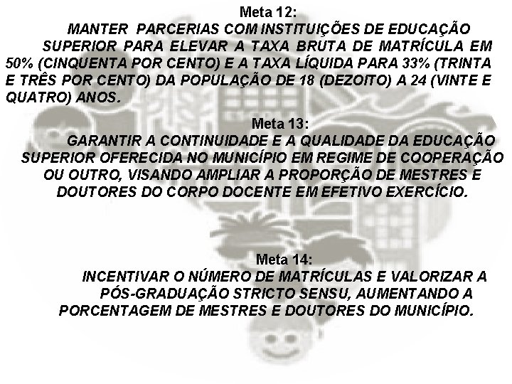 Meta 12: MANTER PARCERIAS COM INSTITUIÇÕES DE EDUCAÇÃO SUPERIOR PARA ELEVAR A TAXA BRUTA