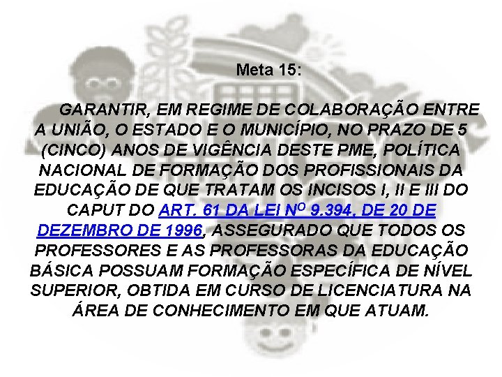 Meta 15: GARANTIR, EM REGIME DE COLABORAÇÃO ENTRE A UNIÃO, O ESTADO E O