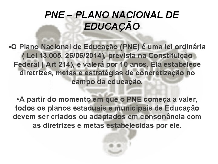 PNE – PLANO NACIONAL DE EDUCAÇÃO • O Plano Nacional de Educação (PNE) é