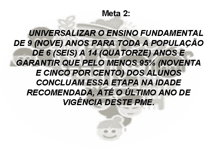 Meta 2: UNIVERSALIZAR O ENSINO FUNDAMENTAL DE 9 (NOVE) ANOS PARA TODA A POPULAÇÃO