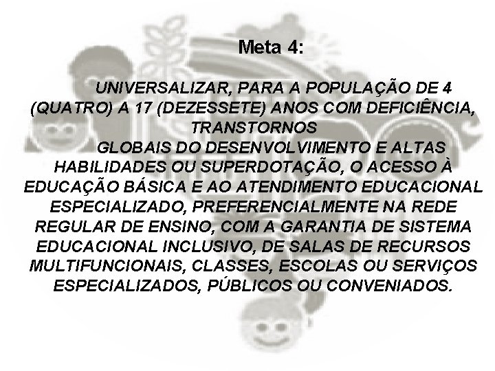 Meta 4: UNIVERSALIZAR, PARA A POPULAÇÃO DE 4 (QUATRO) A 17 (DEZESSETE) ANOS COM