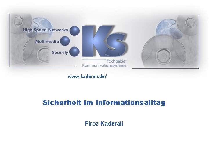 www. kaderali. de/ Sicherheit im Informationsalltag Firoz Kaderali 
