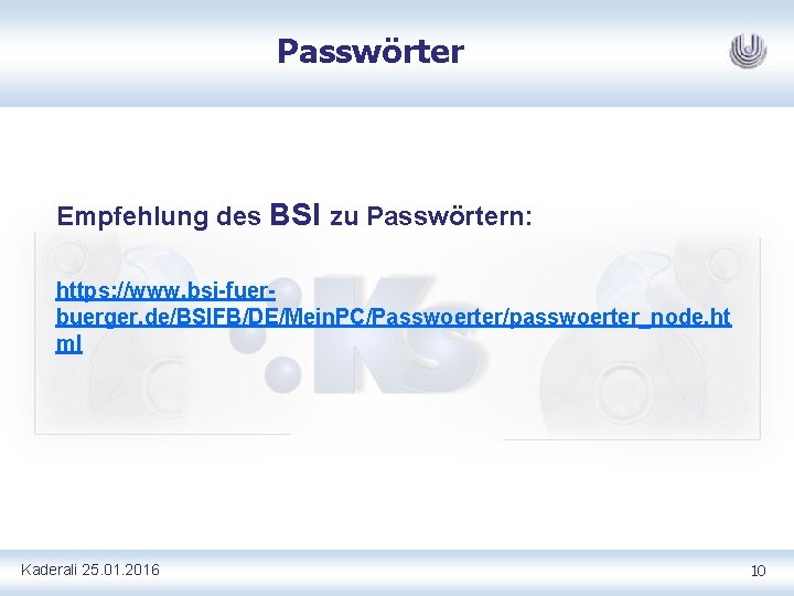 Passwörter Empfehlung des BSI zu Passwörtern: https: //www. bsi fuer buerger. de/BSIFB/DE/Mein. PC/Passwoerter/passwoerter_node. ht