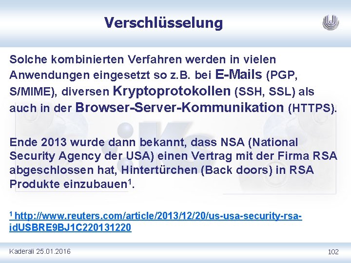 Verschlüsselung Solche kombinierten Verfahren werden in vielen Anwendungen eingesetzt so z. B. bei E