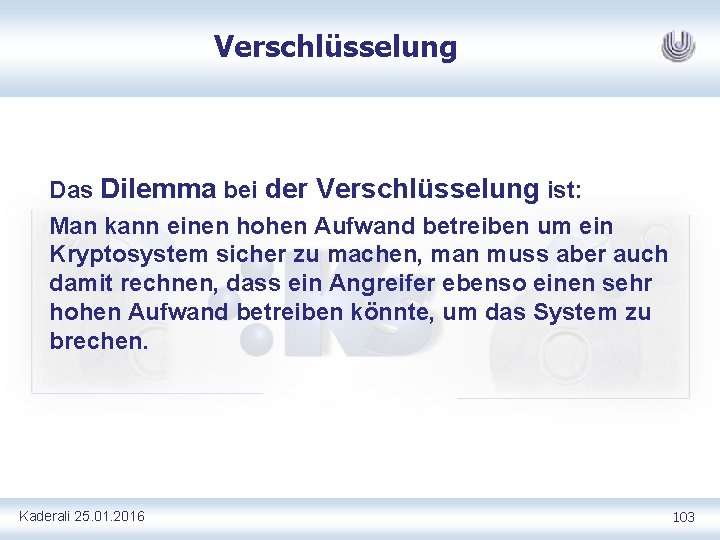 Verschlüsselung Das Dilemma bei der Verschlüsselung ist: Man kann einen hohen Aufwand betreiben um