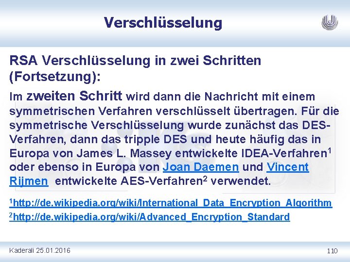 Verschlüsselung RSA Verschlüsselung in zwei Schritten (Fortsetzung): Im zweiten Schritt wird dann die Nachricht