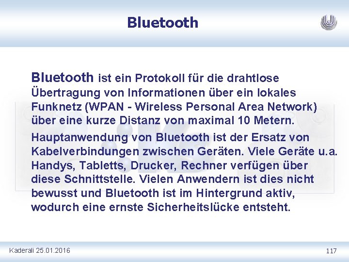 Bluetooth ist ein Protokoll für die drahtlose Übertragung von Informationen über ein lokales Funknetz