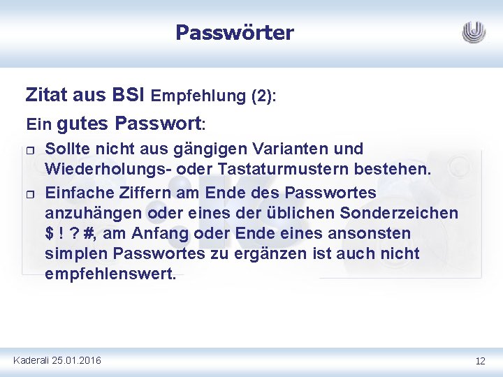 Passwörter Zitat aus BSI Empfehlung (2): Ein gutes Passwort: r r Sollte nicht aus