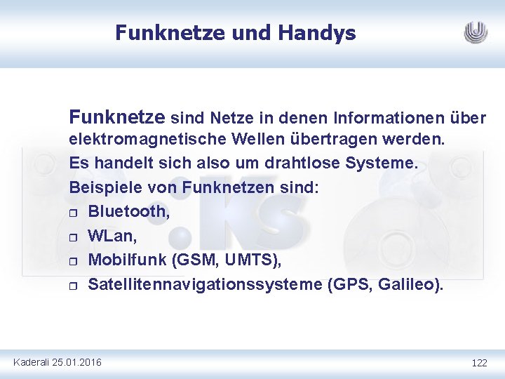 Funknetze und Handys Funknetze sind Netze in denen Informationen über elektromagnetische Wellen übertragen werden.