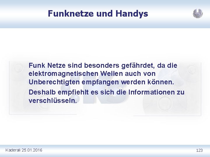 Funknetze und Handys Funk Netze sind besonders gefährdet, da die elektromagnetischen Wellen auch von