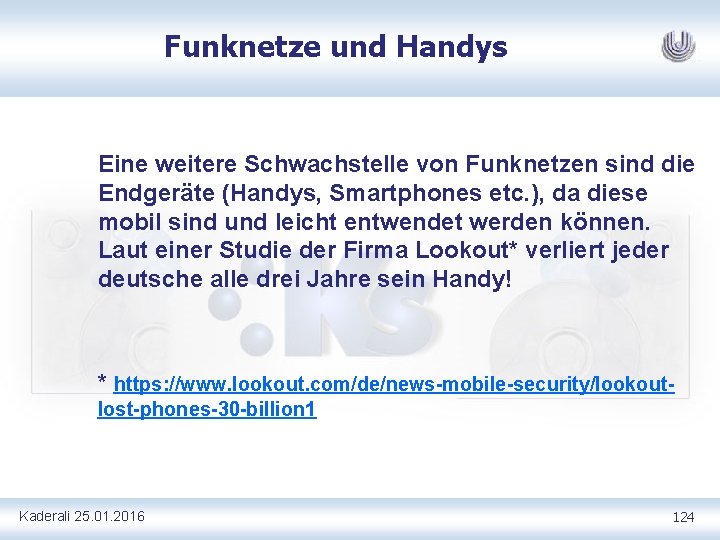 Funknetze und Handys Eine weitere Schwachstelle von Funknetzen sind die Endgeräte (Handys, Smartphones etc.