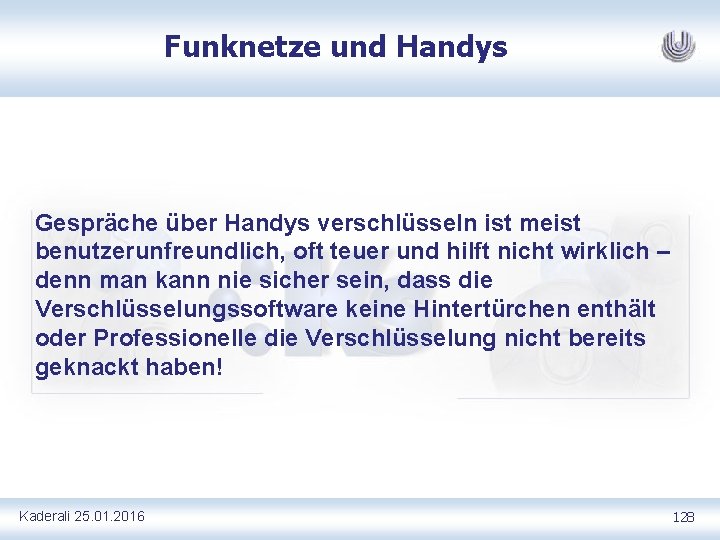 Funknetze und Handys Gespräche über Handys verschlüsseln ist meist benutzerunfreundlich, oft teuer und hilft