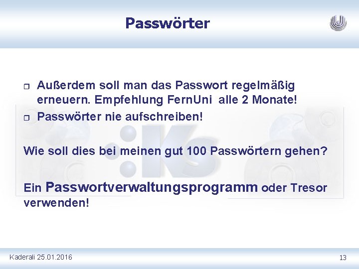 Passwörter r r Außerdem soll man das Passwort regelmäßig erneuern. Empfehlung Fern. Uni alle