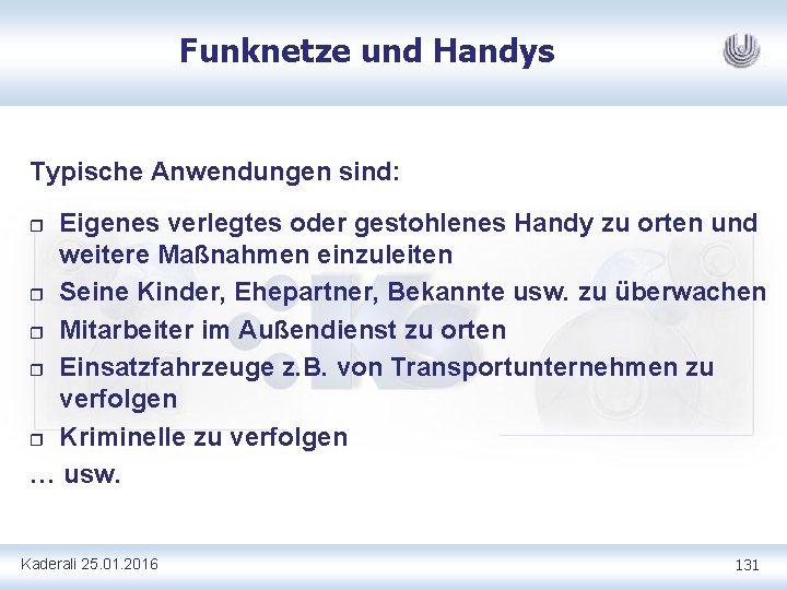 Funknetze und Handys Typische Anwendungen sind: Eigenes verlegtes oder gestohlenes Handy zu orten und