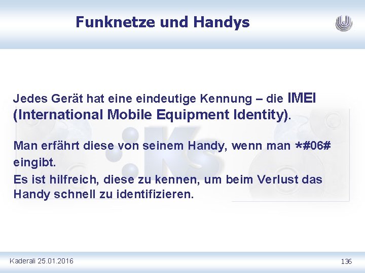 Funknetze und Handys Jedes Gerät hat eine eindeutige Kennung – die IMEI (International Mobile