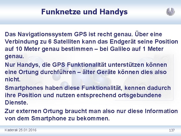 Funknetze und Handys Das Navigationssystem GPS ist recht genau. Über eine Verbindung zu 6