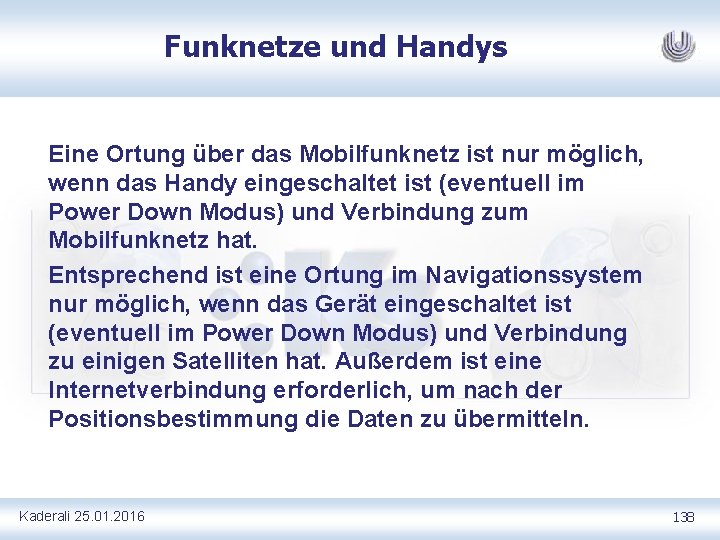 Funknetze und Handys Eine Ortung über das Mobilfunknetz ist nur möglich, wenn das Handy