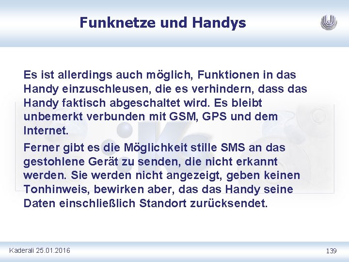 Funknetze und Handys Es ist allerdings auch möglich, Funktionen in das Handy einzuschleusen, die