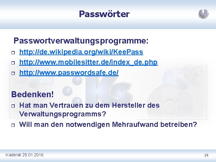 Passwörter Passwortverwaltungsprogramme: r r r http: //de. wikipedia. org/wiki/Kee. Pass http: //www. mobilesitter. de/index_de.