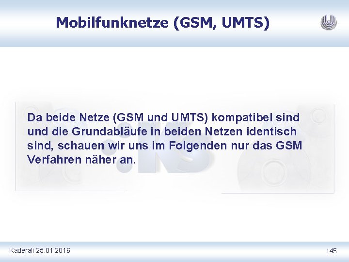 Mobilfunknetze (GSM, UMTS) Da beide Netze (GSM und UMTS) kompatibel sind und die Grundabläufe