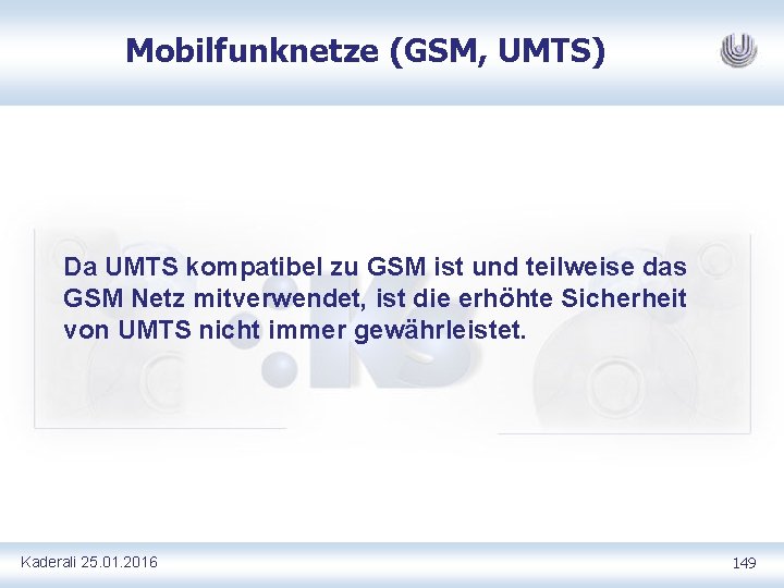 Mobilfunknetze (GSM, UMTS) Da UMTS kompatibel zu GSM ist und teilweise das GSM Netz