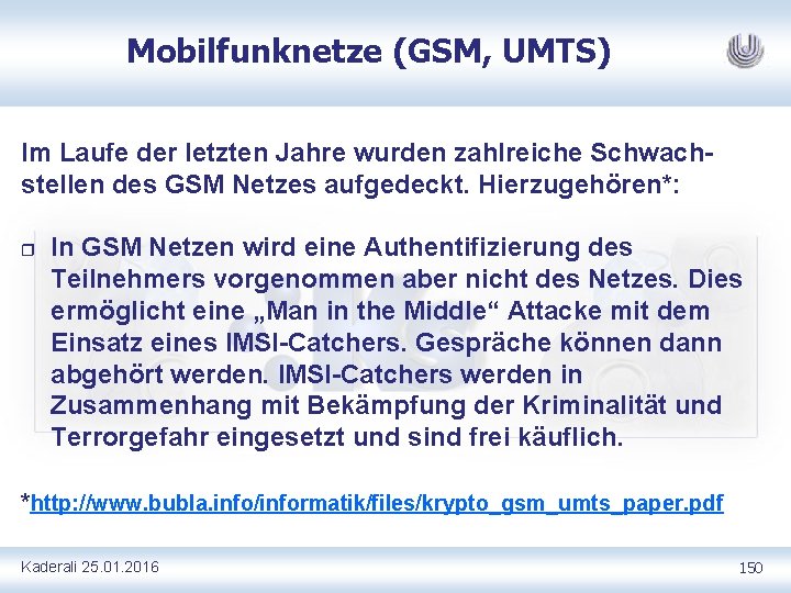 Mobilfunknetze (GSM, UMTS) Im Laufe der letzten Jahre wurden zahlreiche Schwach stellen des GSM