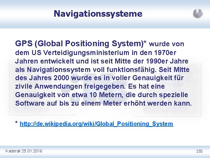 Navigationssysteme GPS (Global Positioning System)* wurde von dem US Verteidigungsministerium in den 1970 er
