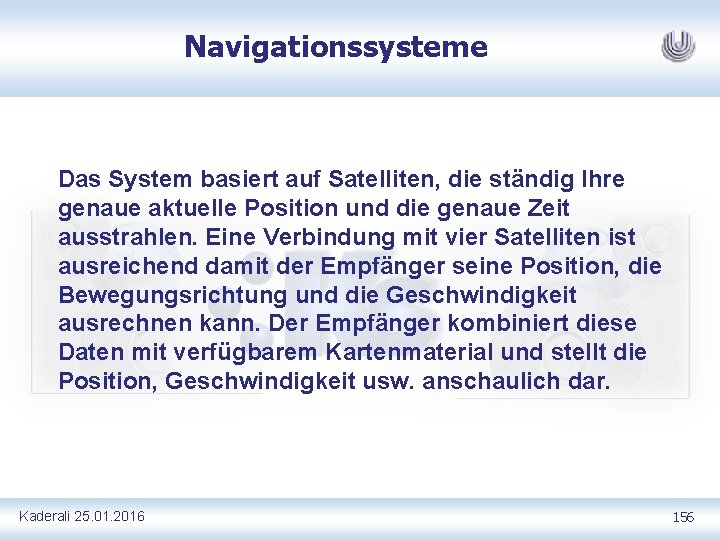Navigationssysteme Das System basiert auf Satelliten, die ständig Ihre genaue aktuelle Position und die