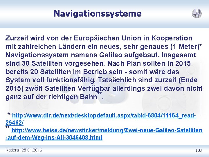 Navigationssysteme Zurzeit wird von der Europäischen Union in Kooperation mit zahlreichen Ländern ein neues,