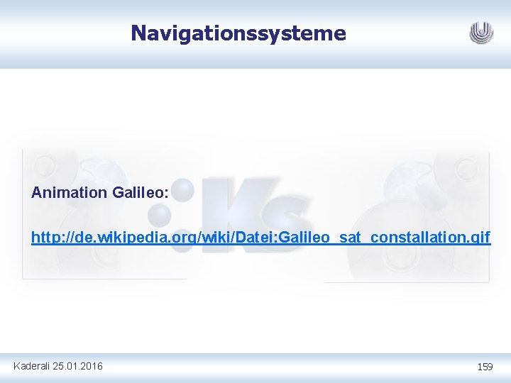 Navigationssysteme Animation Galileo: http: //de. wikipedia. org/wiki/Datei: Galileo_sat_constallation. gif Kaderali 25. 01. 2016 159