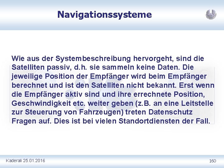 Navigationssysteme Wie aus der Systembeschreibung hervorgeht, sind die Satelliten passiv, d. h. sie sammeln