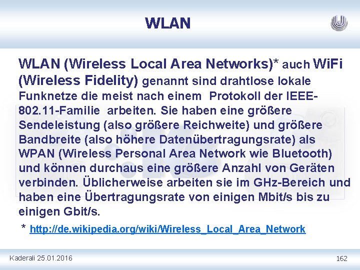 WLAN (Wireless Local Area Networks)* auch Wi. Fi (Wireless Fidelity) genannt sind drahtlose lokale