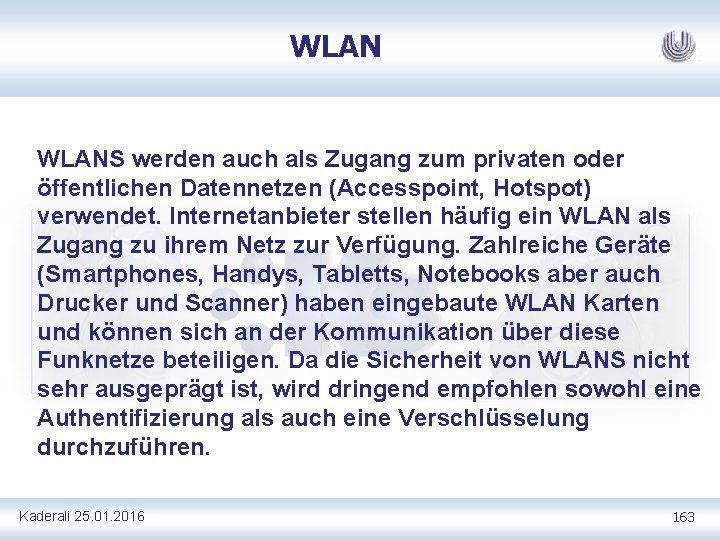 WLANS werden auch als Zugang zum privaten oder öffentlichen Datennetzen (Accesspoint, Hotspot) verwendet. Internetanbieter