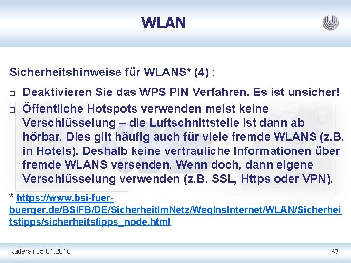 WLAN Sicherheitshinweise für WLANS* (4) : r r Deaktivieren Sie das WPS PIN Verfahren.