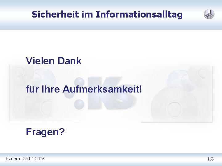 Sicherheit im Informationsalltag Vielen Dank für Ihre Aufmerksamkeit! Fragen? Kaderali 25. 01. 2016 169