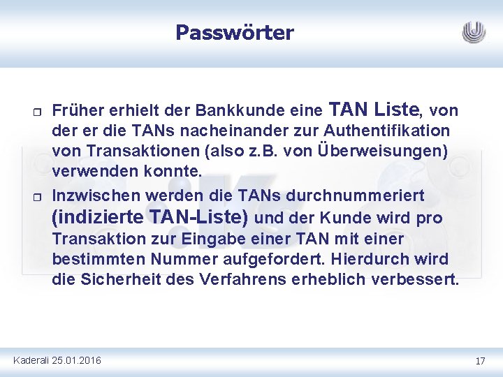 Passwörter r r Früher erhielt der Bankkunde eine TAN Liste, von der er die