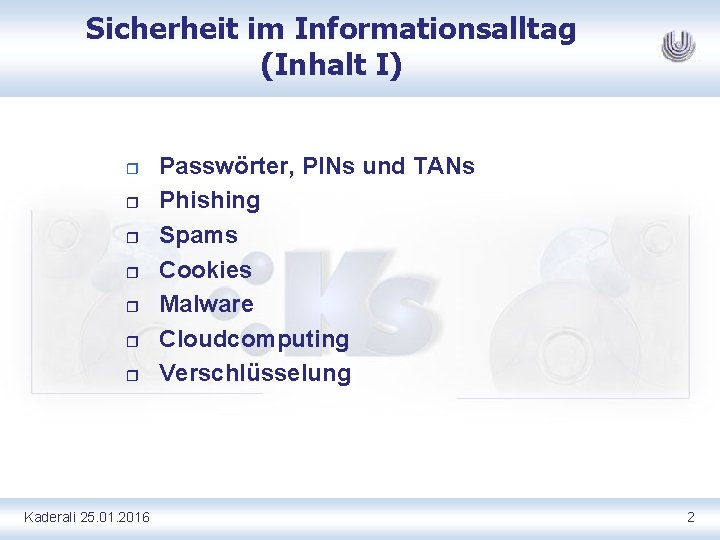 Sicherheit im Informationsalltag (Inhalt I) r r r r Kaderali 25. 01. 2016 Passwörter,