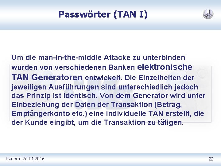 Passwörter (TAN I) Um die man in the middle Attacke zu unterbinden wurden von