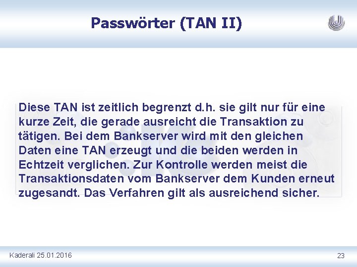 Passwörter (TAN II) Diese TAN ist zeitlich begrenzt d. h. sie gilt nur für