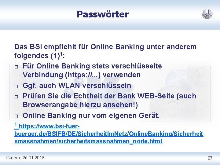 Passwörter Das BSI empfiehlt für Online Banking unter anderem folgendes (1)1: r Für Online