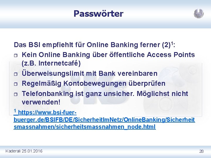 Passwörter Das BSI empfiehlt für Online Banking ferner (2)1: r Kein Online Banking über