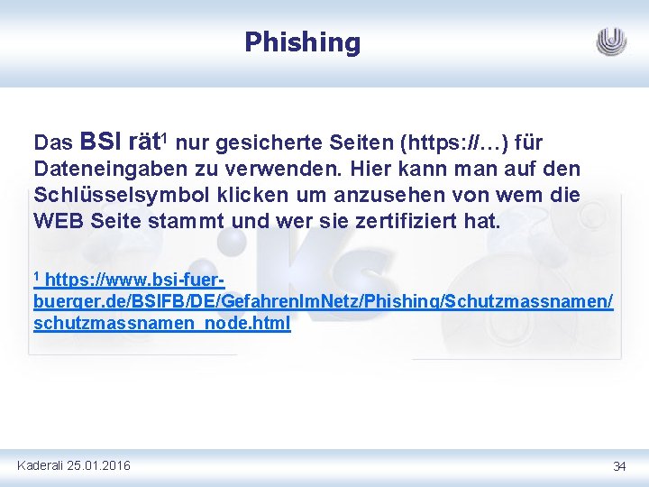 Phishing Das BSI rät 1 nur gesicherte Seiten (https: //…) für Dateneingaben zu verwenden.