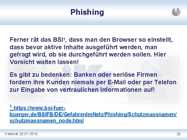 Phishing Ferner rät das BSI 1, dass man den Browser so einstellt, dass bevor